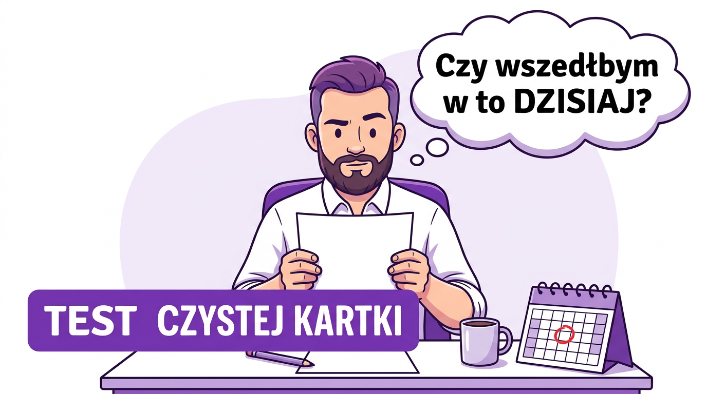 Szymon siedzi przy biurku z pustą kartką w rękach — test czystej kartki. Pytanie: czy wszedłbym w to dzisiaj?